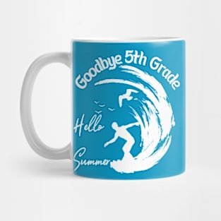 Goodbye 5th Grade Hello Summer Funny Fifth Grade Graduate Mug